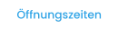 Öffnungszeiten